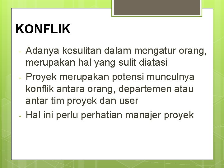 KONFLIK - - Adanya kesulitan dalam mengatur orang, merupakan hal yang sulit diatasi Proyek