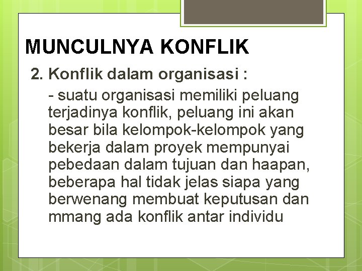 MUNCULNYA KONFLIK 2. Konflik dalam organisasi : - suatu organisasi memiliki peluang terjadinya konflik,