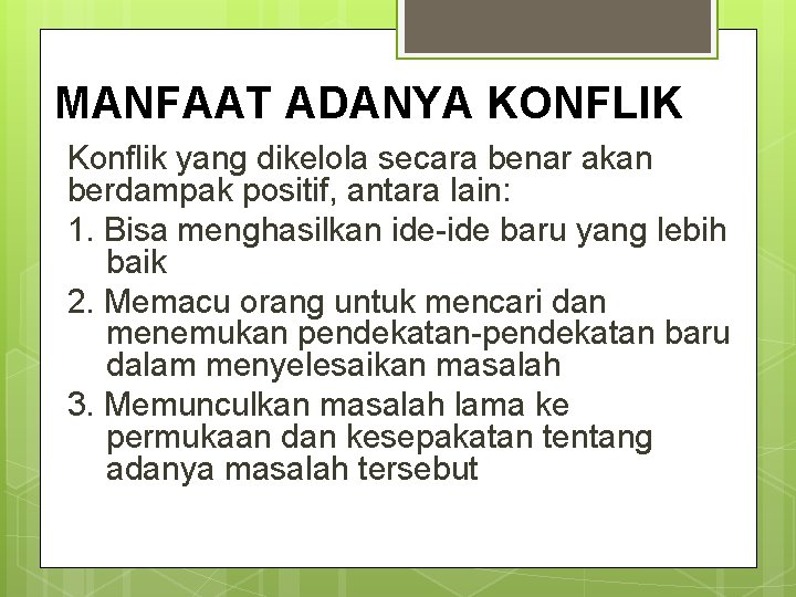 MANFAAT ADANYA KONFLIK Konflik yang dikelola secara benar akan berdampak positif, antara lain: 1.