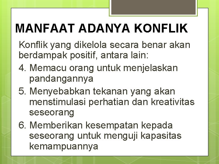 MANFAAT ADANYA KONFLIK Konflik yang dikelola secara benar akan berdampak positif, antara lain: 4.