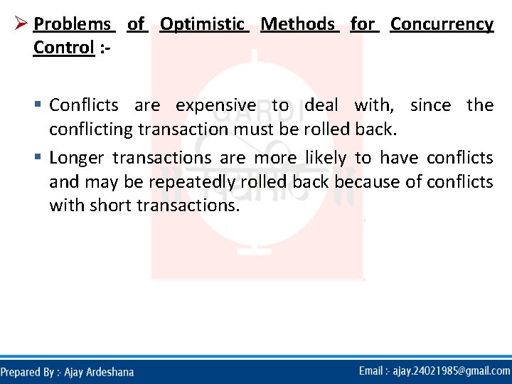 Ø Problems of Optimistic Methods for Concurrency Control : § Conflicts are expensive to Ø Problems of Optimistic Methods for Concurrency Control : § Conflicts are expensive to