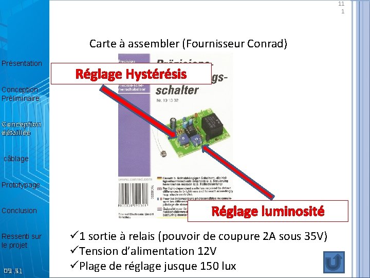 11 1 Carte à assembler (Fournisseur Conrad) Présentation Conception Préliminaire Réglage Hystérésis Conception détaillée