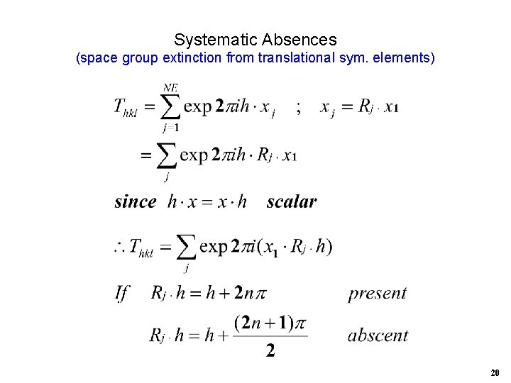 Systematic Absences (space group extinction from translational sym. elements) 20 
