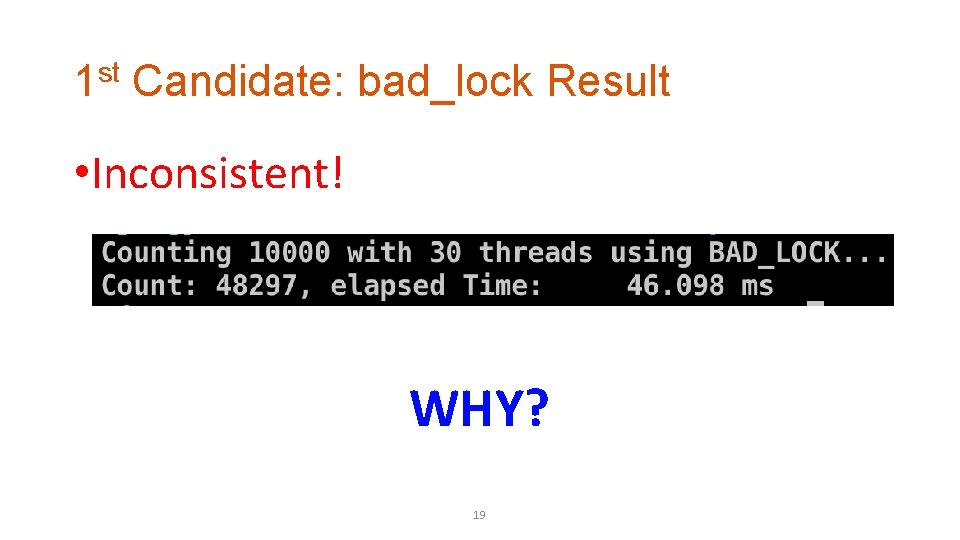 1 st Candidate: bad_lock Result • Inconsistent! WHY? 19 