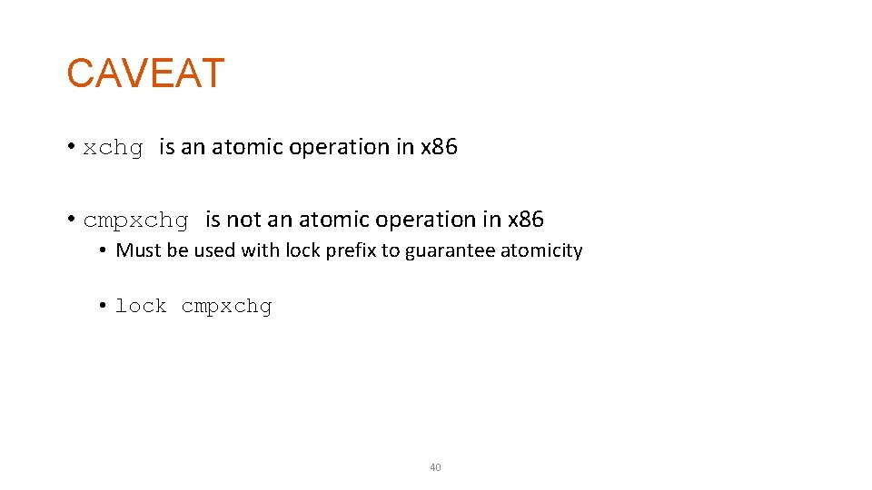 CAVEAT • xchg is an atomic operation in x 86 • cmpxchg is not