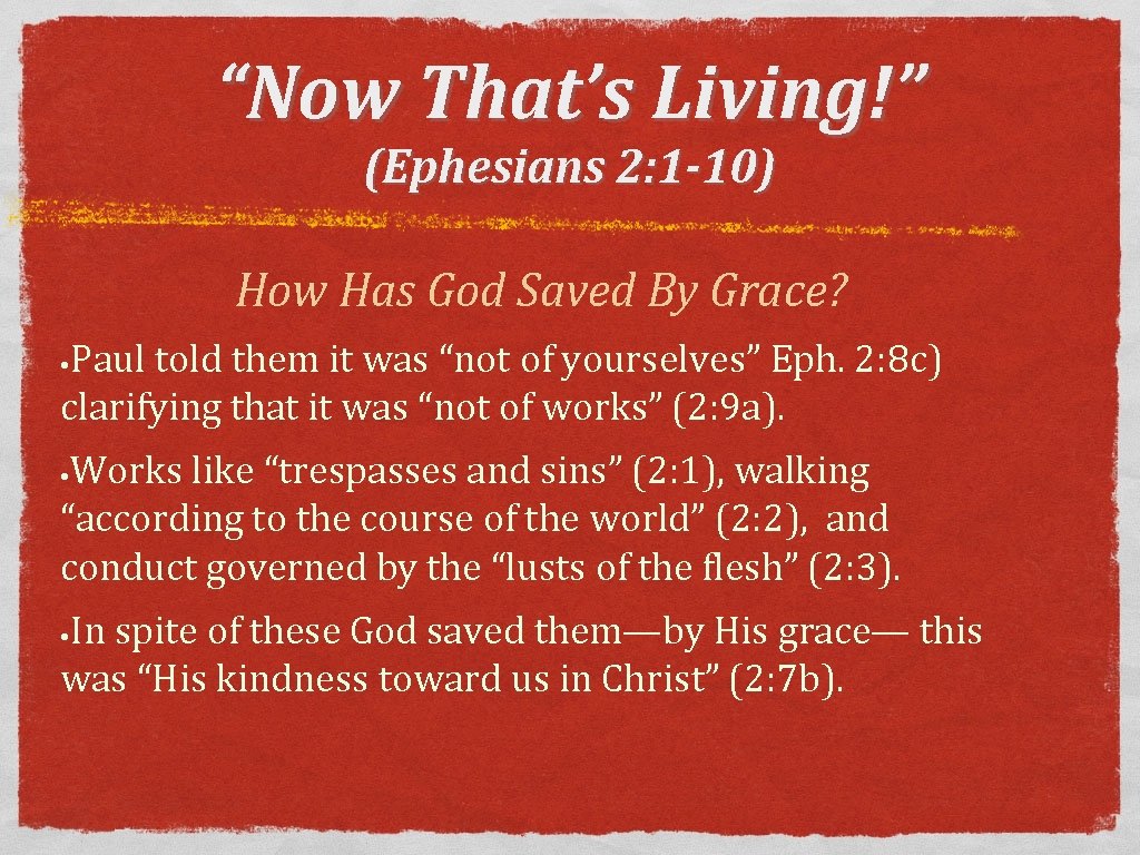 “Now That’s Living!” (Ephesians 2: 1 -10) How Has God Saved By Grace? Paul