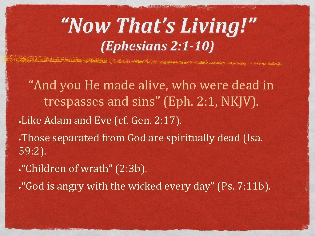 “Now That’s Living!” (Ephesians 2: 1 -10) “And you He made alive, who were