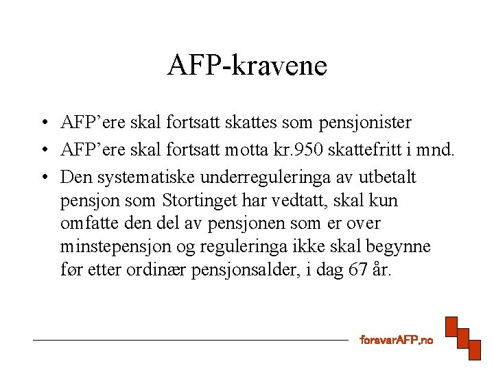 AFP-kravene • AFP’ere skal fortsatt skattes som pensjonister • AFP’ere skal fortsatt motta kr.
