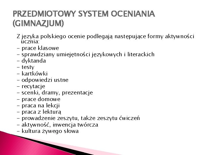 PRZEDMIOTOWY SYSTEM OCENIANIA (GIMNAZJUM) Z języka polskiego ocenie podlegają następujące formy aktywności ucznia: -