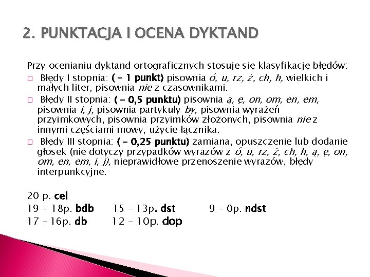 2. PUNKTACJA I OCENA DYKTAND Przy ocenianiu dyktand ortograficznych stosuje się klasyfikację błędów: �