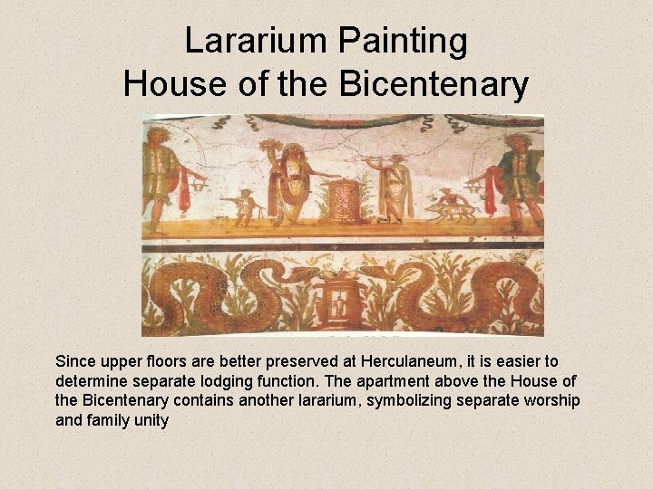 Lararium Painting House of the Bicentenary Since upper floors are better preserved at Herculaneum,