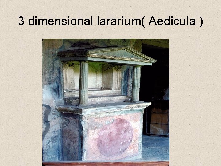 3 dimensional lararium( Aedicula ) 