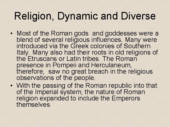 Religion, Dynamic and Diverse • Most of the Roman gods and goddesses were a