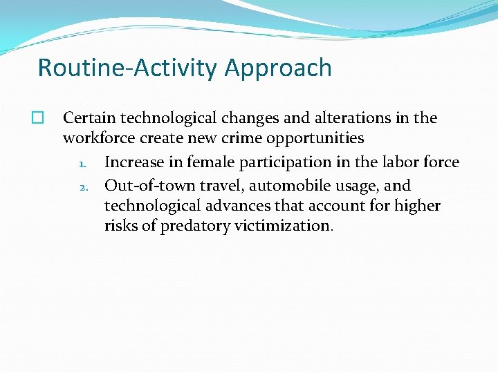 Routine-Activity Approach � Certain technological changes and alterations in the workforce create new crime