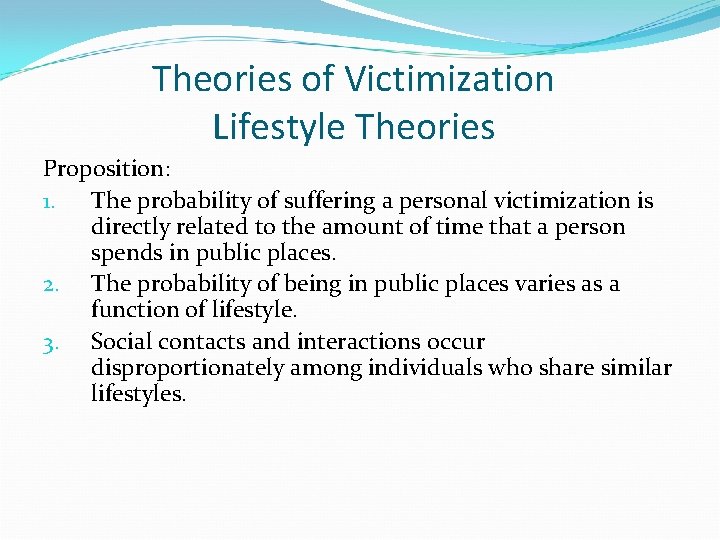 Theories of Victimization Lifestyle Theories Proposition: 1. The probability of suffering a personal victimization