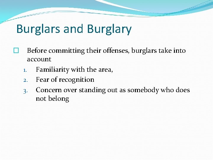 Burglars and Burglary � Before committing their offenses, burglars take into account 1. Familiarity
