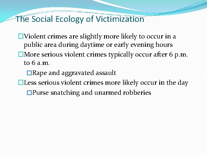 The Social Ecology of Victimization �Violent crimes are slightly more likely to occur in