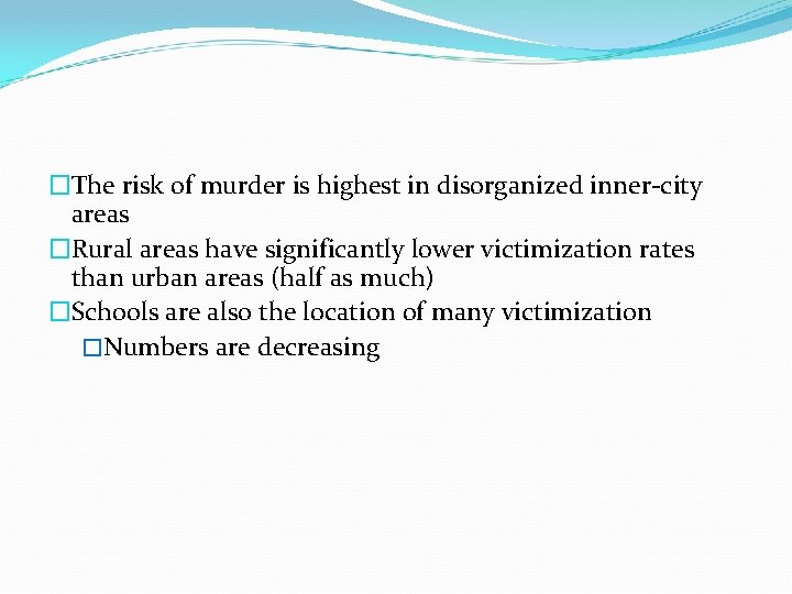 �The risk of murder is highest in disorganized inner-city areas �Rural areas have significantly