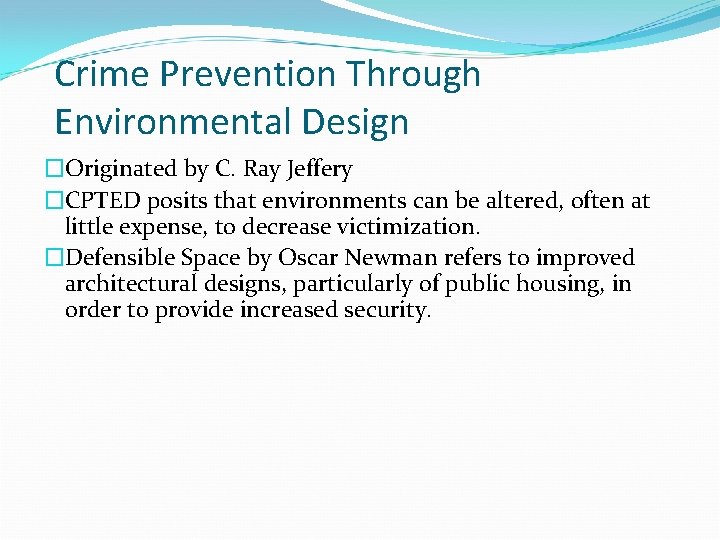 Crime Prevention Through Environmental Design �Originated by C. Ray Jeffery �CPTED posits that environments