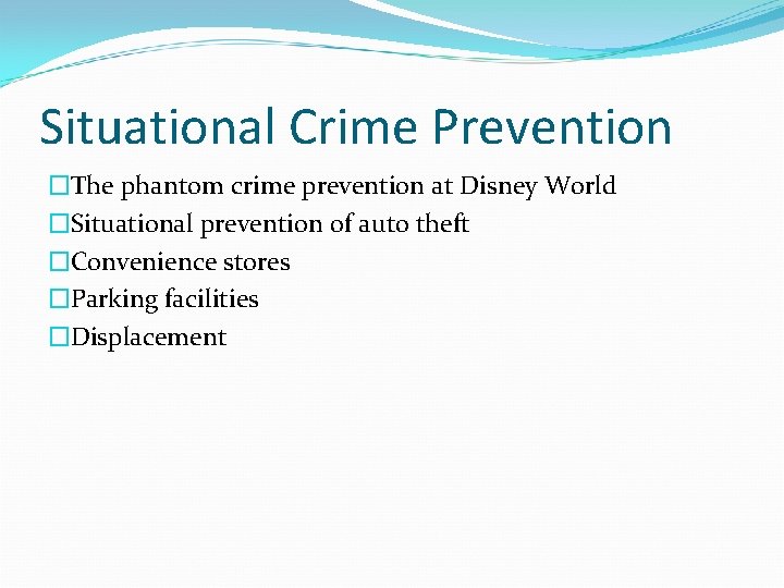 Situational Crime Prevention �The phantom crime prevention at Disney World �Situational prevention of auto