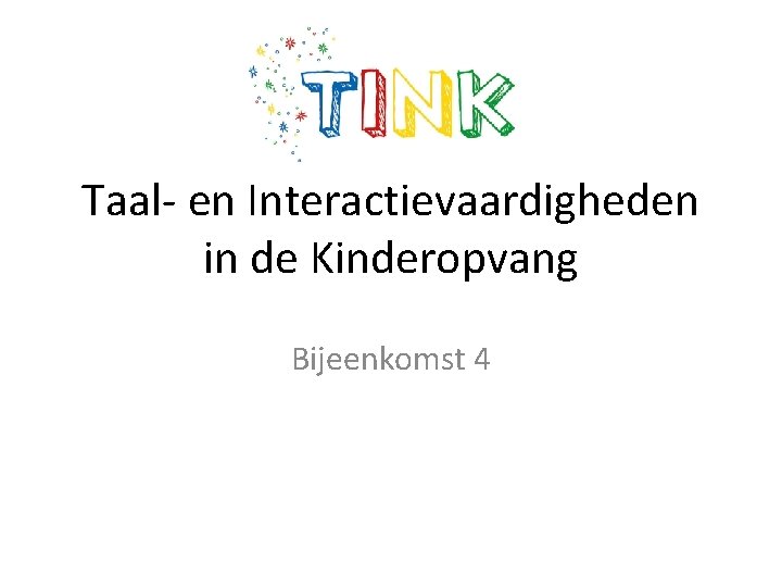 Taal- en Interactievaardigheden in de Kinderopvang Bijeenkomst 4 