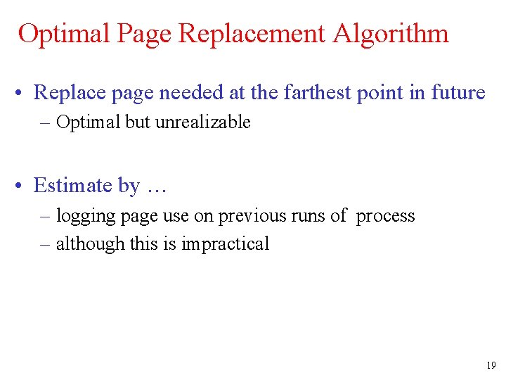 Optimal Page Replacement Algorithm • Replace page needed at the farthest point in future