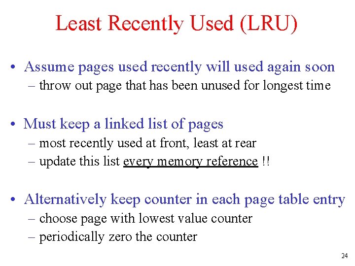 Least Recently Used (LRU) • Assume pages used recently will used again soon –