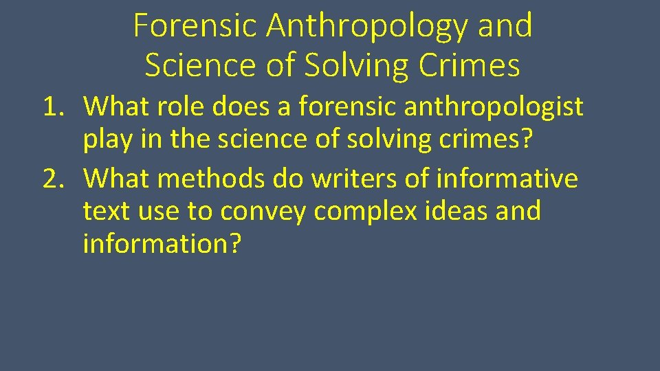 Forensic Anthropology and Science of Solving Crimes 1. What role does a forensic anthropologist