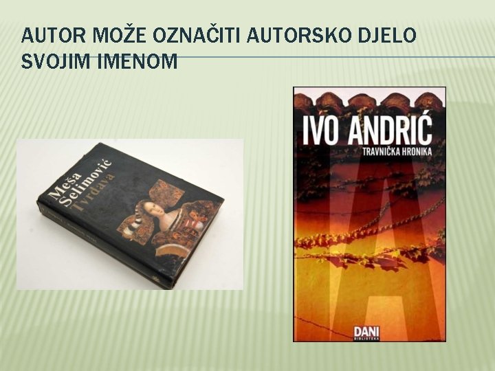 AUTOR MOŽE OZNAČITI AUTORSKO DJELO SVOJIM IMENOM 