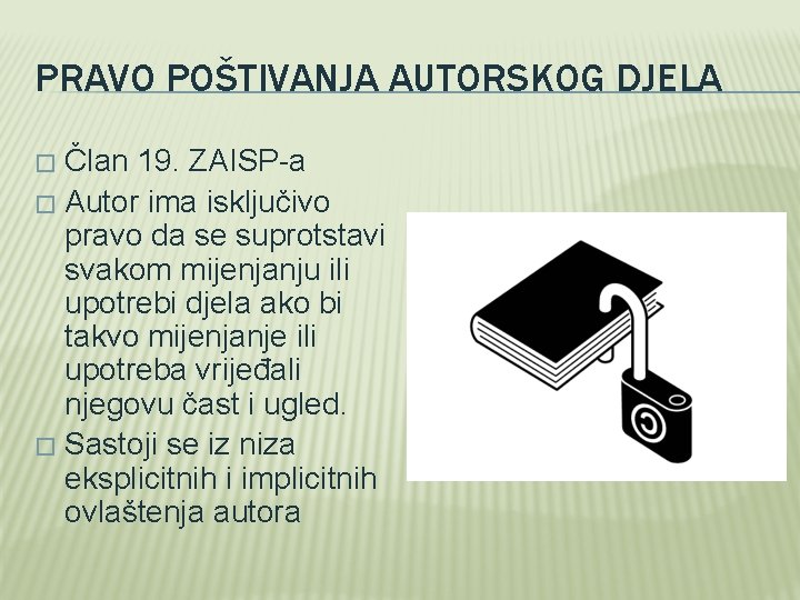 PRAVO POŠTIVANJA AUTORSKOG DJELA Član 19. ZAISP-a � Autor ima isključivo pravo da se