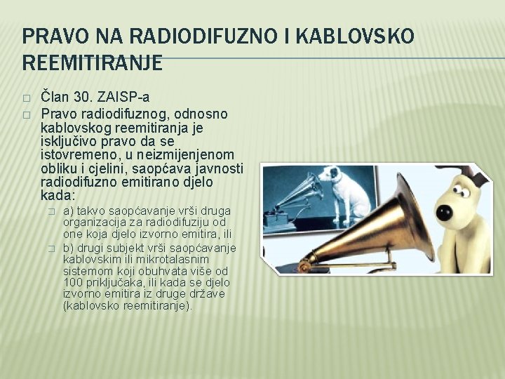 PRAVO NA RADIODIFUZNO I KABLOVSKO REEMITIRANJE � � Član 30. ZAISP-a Pravo radiodifuznog, odnosno