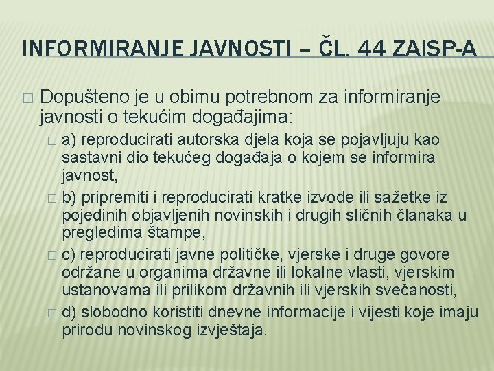 INFORMIRANJE JAVNOSTI – ČL. 44 ZAISP-A � Dopušteno je u obimu potrebnom za informiranje