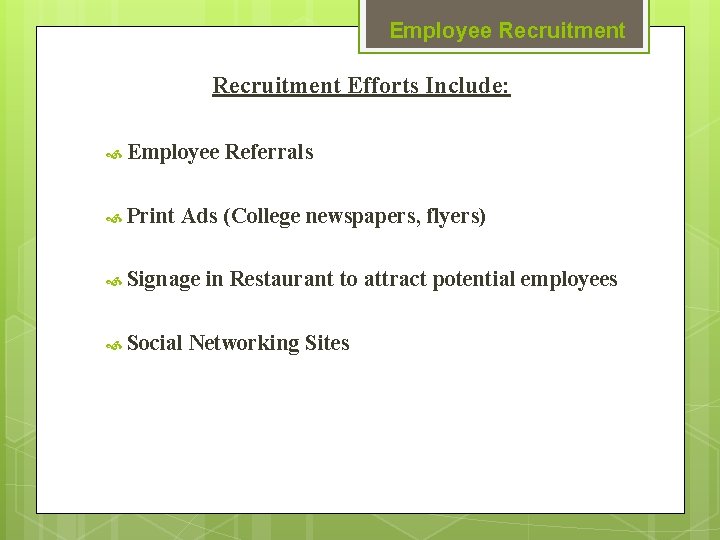 Employee Recruitment Efforts Include: Employee Referrals Print Ads (College newspapers, flyers) Signage in Restaurant