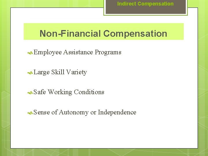 Indirect Compensation Non-Financial Compensation Employee Assistance Programs Large Skill Variety Safe Working Conditions Sense