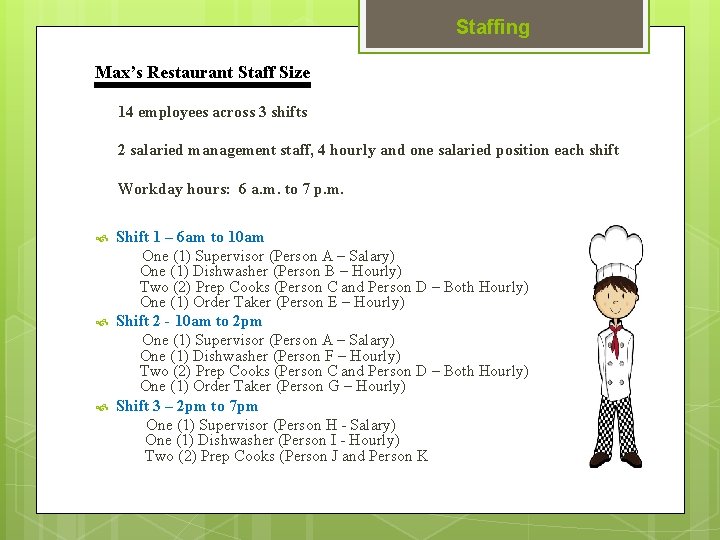 Staffing Max’s Restaurant Staff Size 14 employees across 3 shifts 2 salaried management staff,