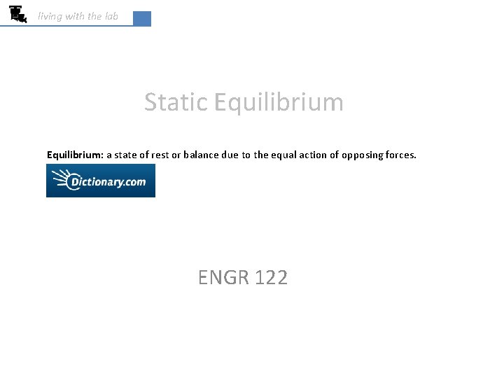 living with the lab Static Equilibrium: a state of rest or balance due to
