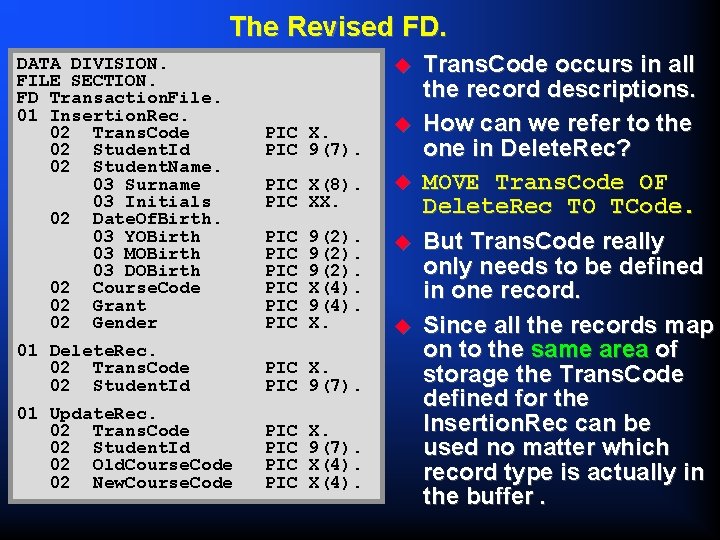 The Revised FD. DATA DIVISION. FILE SECTION. FD Transaction. File. 01 Insertion. Rec. 02