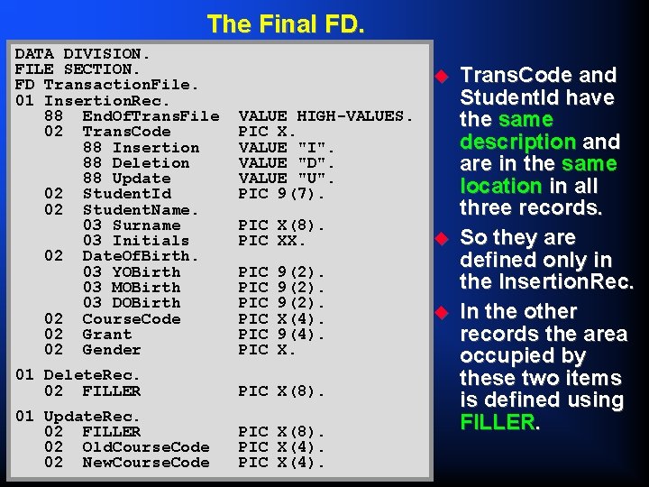 The Final FD. DATA DIVISION. FILE SECTION. FD Transaction. File. 01 Insertion. Rec. 88