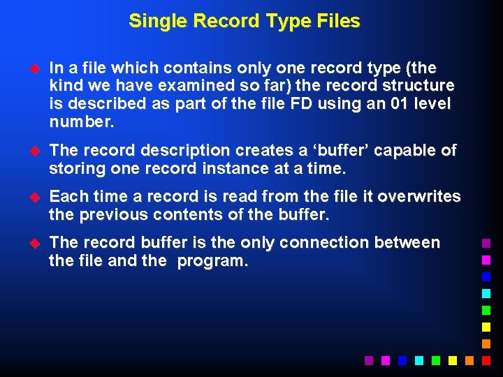 Single Record Type Files u In a file which contains only one record type