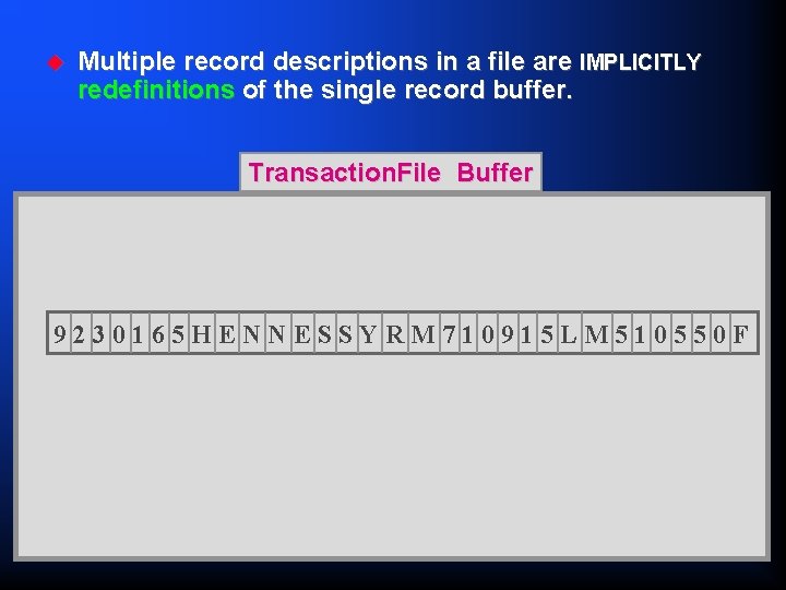 u Multiple record descriptions in a file are IMPLICITLY redefinitions of the single record