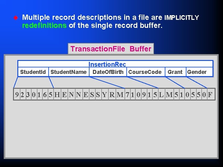 u Multiple record descriptions in a file are IMPLICITLY redefinitions of the single record