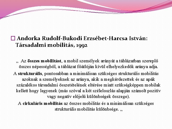 � Andorka Rudolf-Bukodi Erzsébet-Harcsa István: Társadalmi mobilitás, 1992 „ Az összes mobilitást, a mobil