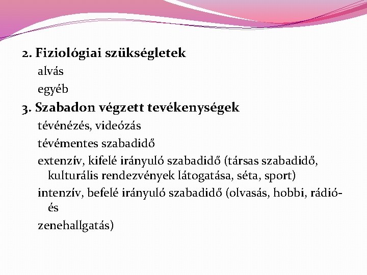 2. Fiziológiai szükségletek alvás egyéb 3. Szabadon végzett tevékenységek tévénézés, videózás tévémentes szabadidő extenzív,