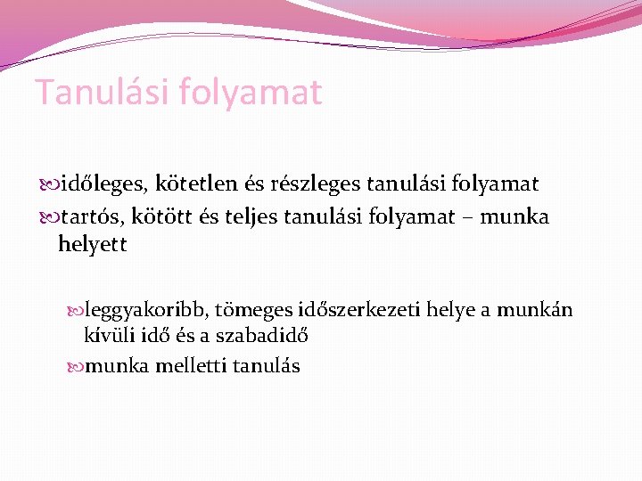 Tanulási folyamat időleges, kötetlen és részleges tanulási folyamat tartós, kötött és teljes tanulási folyamat