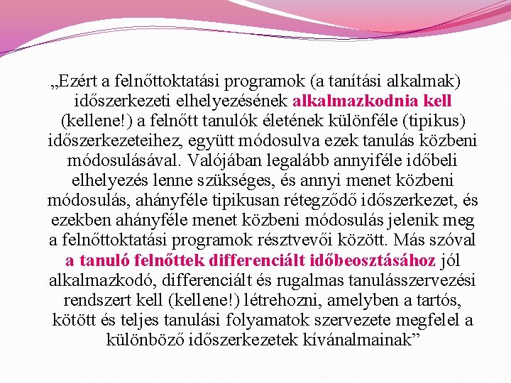 „Ezért a felnőttoktatási programok (a tanítási alkalmak) időszerkezeti elhelyezésének alkalmazkodnia kell (kellene!) a felnőtt