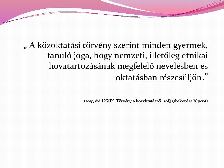 „ A közoktatási törvény szerint minden gyermek, tanuló joga, hogy nemzeti, illetőleg etnikai hovatartozásának