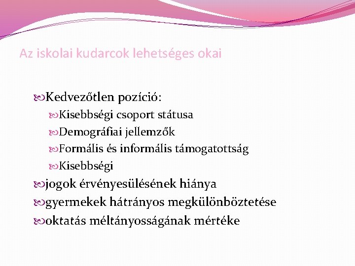 Az iskolai kudarcok lehetséges okai Kedvezőtlen pozíció: Kisebbségi csoport státusa Demográfiai jellemzők Formális és