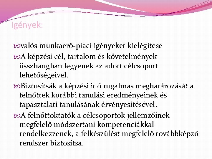 Igények: valós munkaerő-piaci igényeket kielégítése A képzési cél, tartalom és követelmények összhangban legyenek az