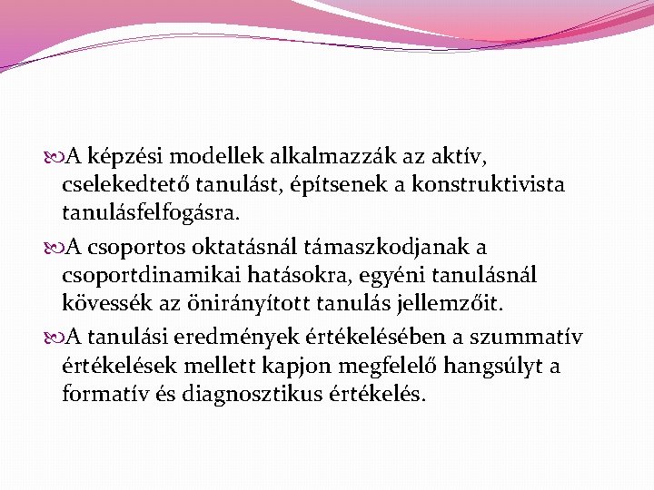  A képzési modellek alkalmazzák az aktív, cselekedtető tanulást, építsenek a konstruktivista tanulásfelfogásra. A