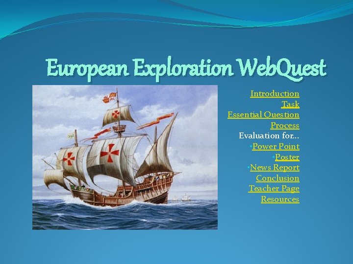 European Exploration Web. Quest Introduction Task Essential Question Process Evaluation for… • Power Point